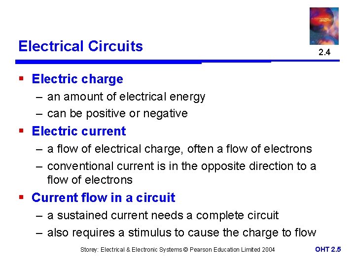 Electrical Circuits 2. 4 § Electric charge – an amount of electrical energy –