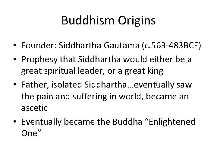 Buddhism Origins • Founder: Siddhartha Gautama (c. 563 -483 BCE) • Prophesy that Siddhartha