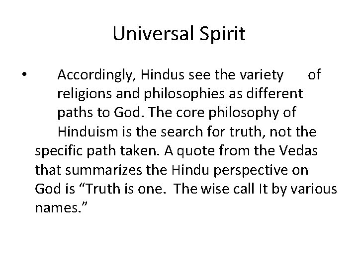 Universal Spirit • Accordingly, Hindus see the variety of religions and philosophies as different