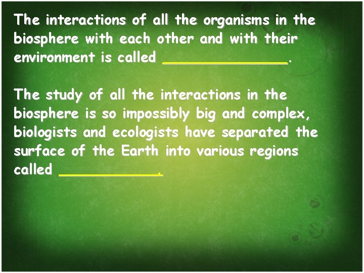 The interactions of all the organisms in the biosphere with each other and with