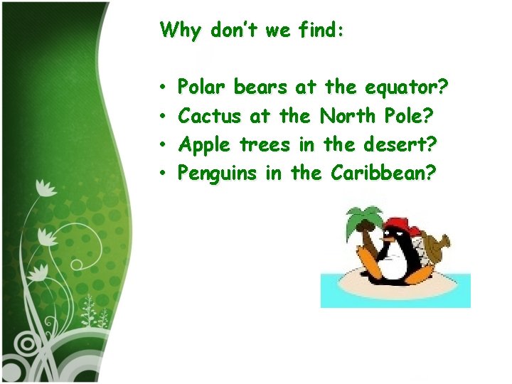 Why don’t we find: • • Polar bears at the equator? Cactus at the
