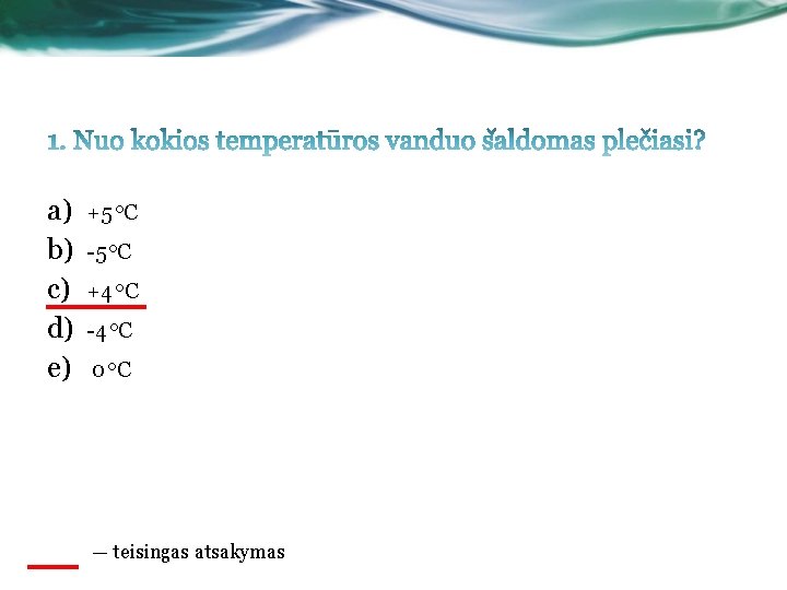 a) b) c) d) e) +5 o. C -5 o. C +4 o. C