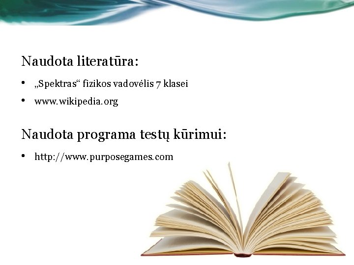 Naudota literatūra: • • „Spektras“ fizikos vadovėlis 7 klasei www. wikipedia. org Naudota programa