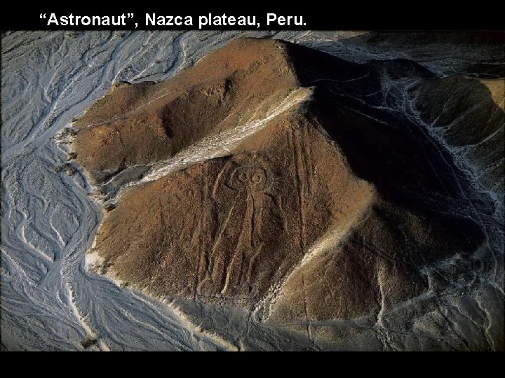 “Astronaut”, Nazca plateau, Peru. 