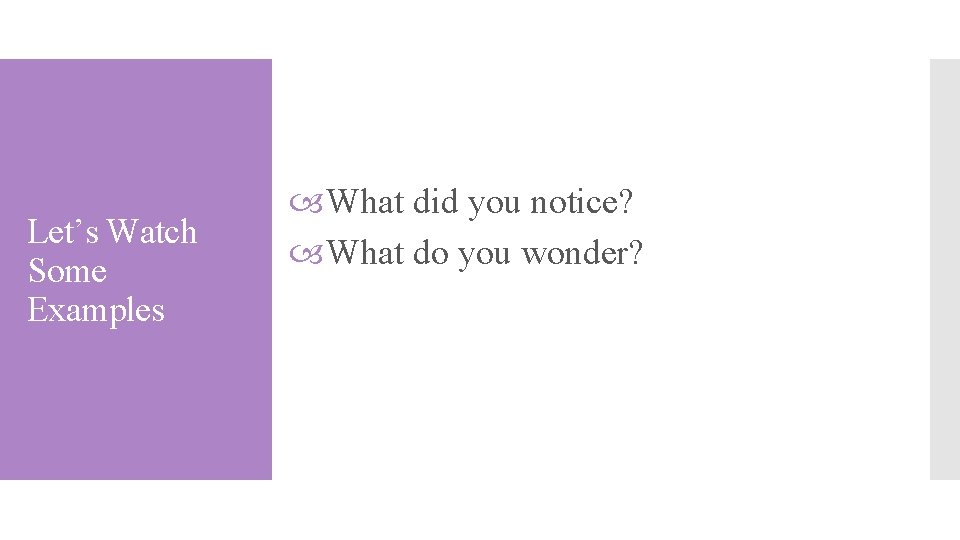 Let’s Watch Some Examples What did you notice? What do you wonder? 