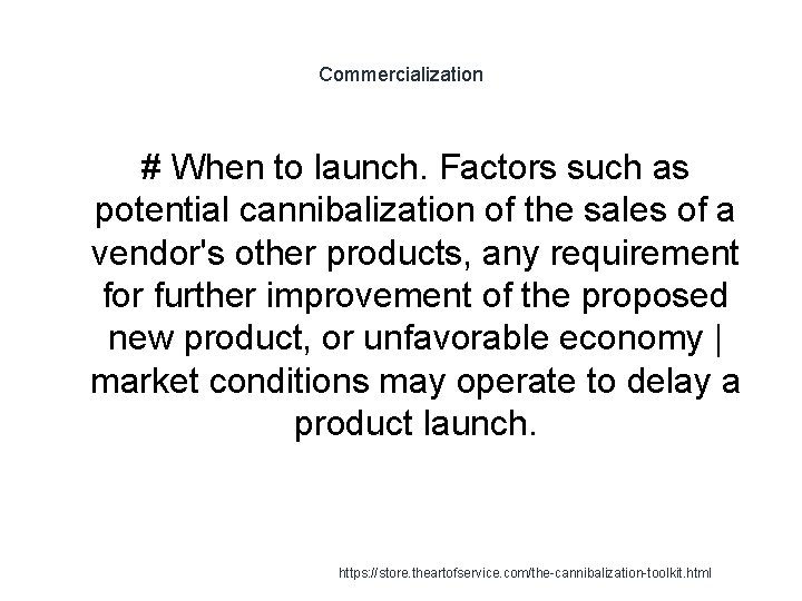 Commercialization # When to launch. Factors such as potential cannibalization of the sales of
