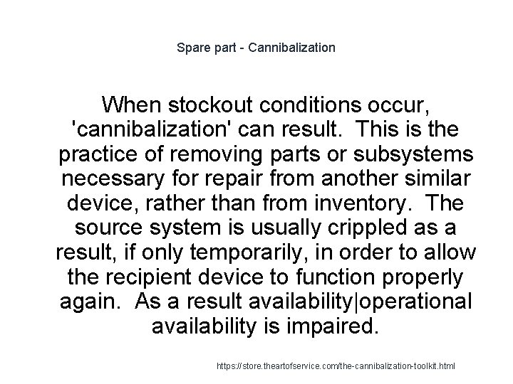 Spare part - Cannibalization When stockout conditions occur, 'cannibalization' can result. This is the