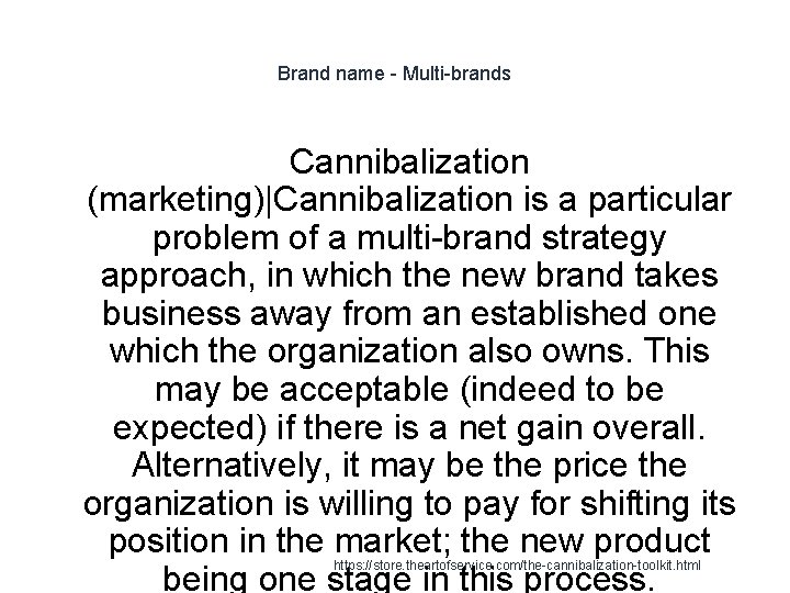 Brand name - Multi-brands Cannibalization (marketing)|Cannibalization is a particular problem of a multi-brand strategy