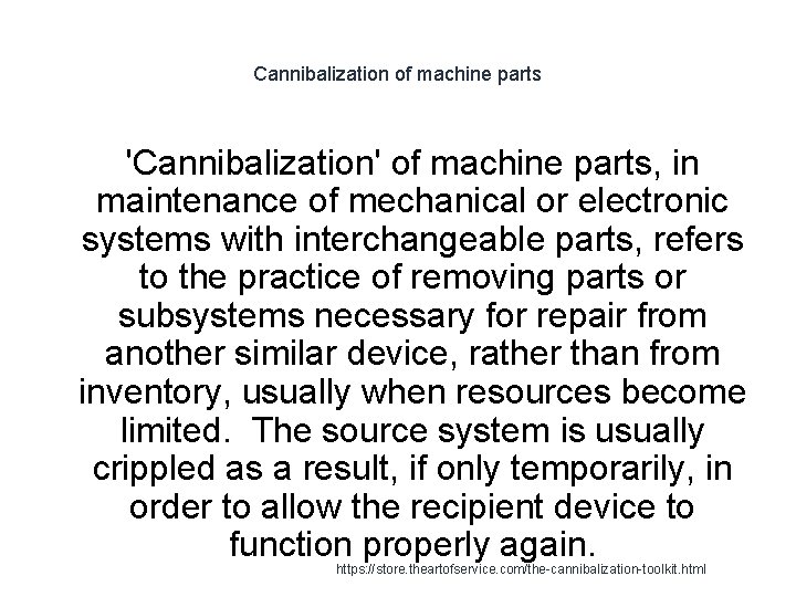 Cannibalization of machine parts 'Cannibalization' of machine parts, in maintenance of mechanical or electronic