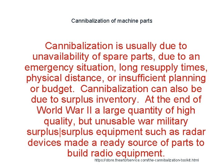 Cannibalization of machine parts Cannibalization is usually due to unavailability of spare parts, due