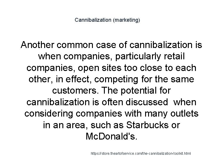 Cannibalization (marketing) 1 Another common case of cannibalization is when companies, particularly retail companies,