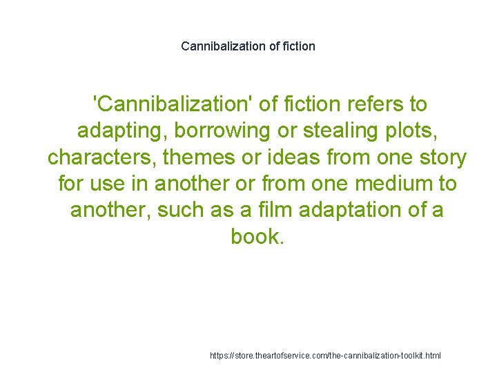 Cannibalization of fiction 'Cannibalization' of fiction refers to adapting, borrowing or stealing plots, characters,