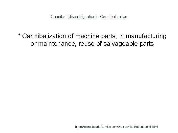 Cannibal (disambiguation) - Cannibalization 1 * Cannibalization of machine parts, in manufacturing or maintenance,