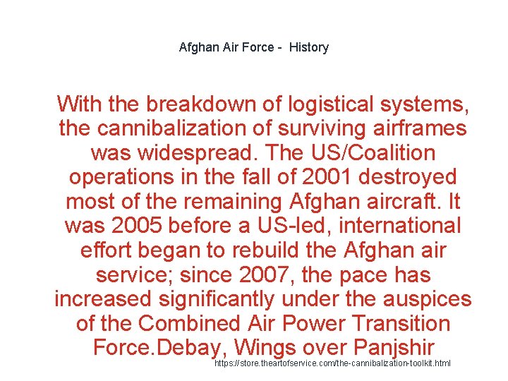 Afghan Air Force - History 1 With the breakdown of logistical systems, the cannibalization