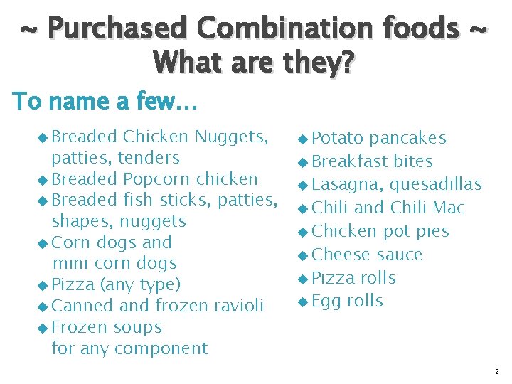 ~ Purchased Combination foods ~ What are they? To name a few… Breaded Chicken