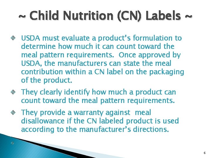 ~ Child Nutrition (CN) Labels ~ USDA must evaluate a product’s formulation to determine