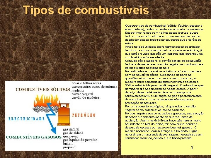 Tipos de combustíveis Qualquer tipo de combustível (sólido, líquido, gasoso e electricidade), pode com