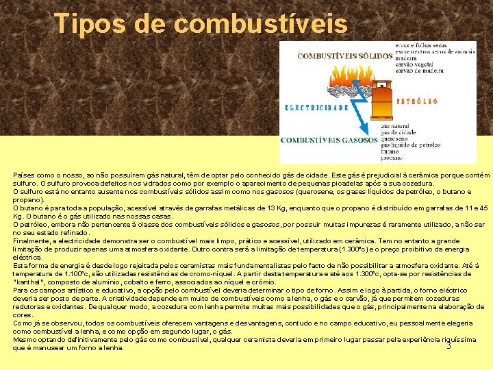 Tipos de combustíveis Países como o nosso, ao não possuírem gás natural, têm de