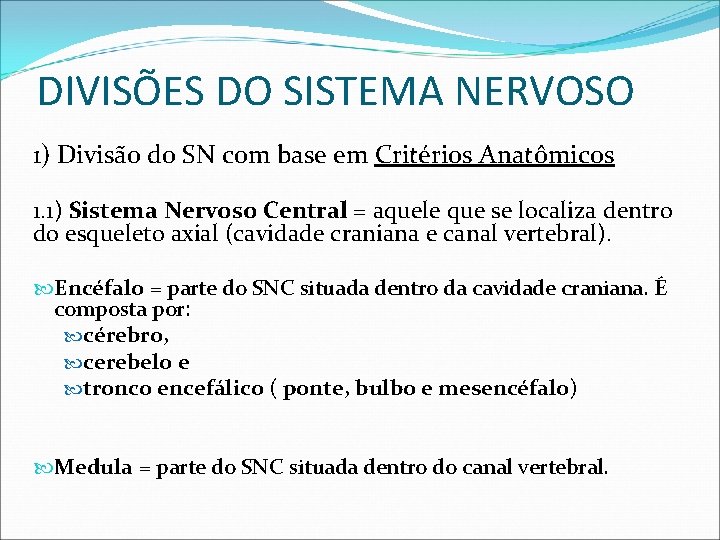 DIVISÕES DO SISTEMA NERVOSO 1) Divisão do SN com base em Critérios Anatômicos 1.