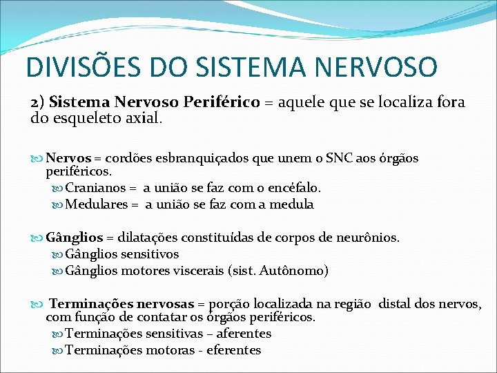 DIVISÕES DO SISTEMA NERVOSO 2) Sistema Nervoso Periférico = aquele que se localiza fora