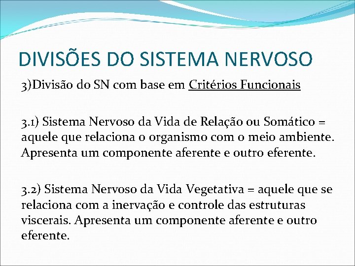 DIVISÕES DO SISTEMA NERVOSO 3)Divisão do SN com base em Critérios Funcionais 3. 1)