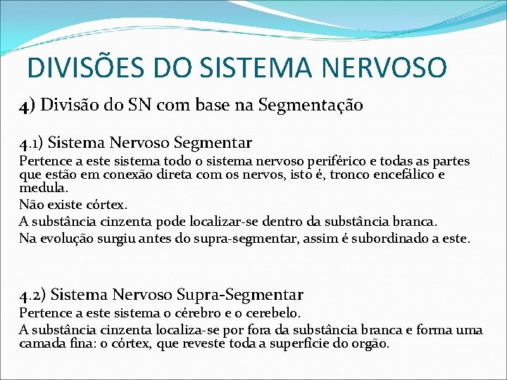 DIVISÕES DO SISTEMA NERVOSO 4) Divisão do SN com base na Segmentação 4. 1)
