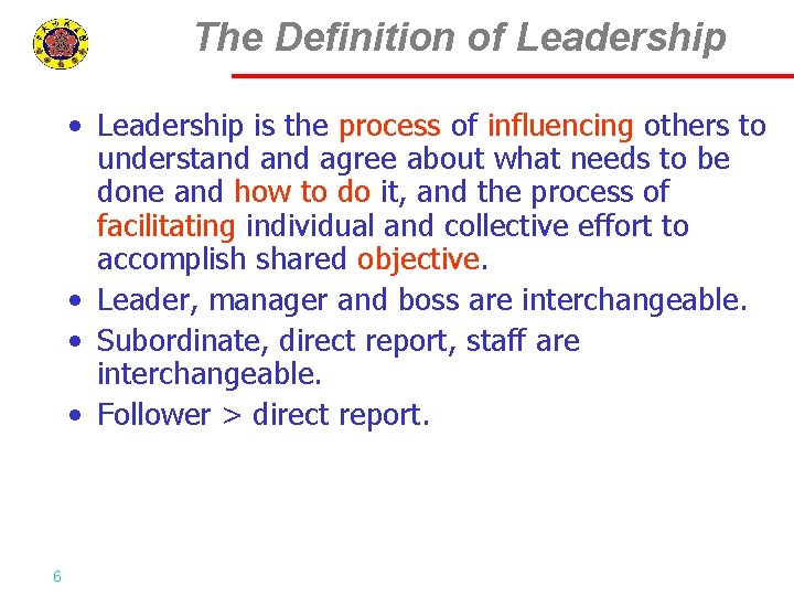 The Definition of Leadership • Leadership is the process of influencing others to understand