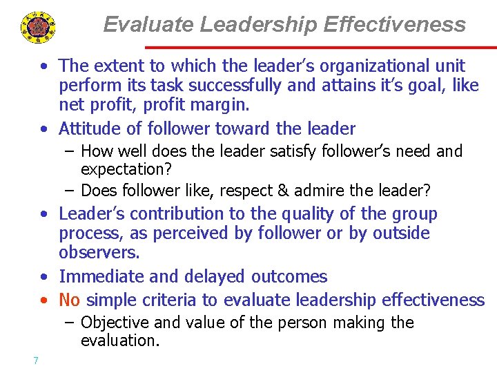 Evaluate Leadership Effectiveness • The extent to which the leader’s organizational unit perform its