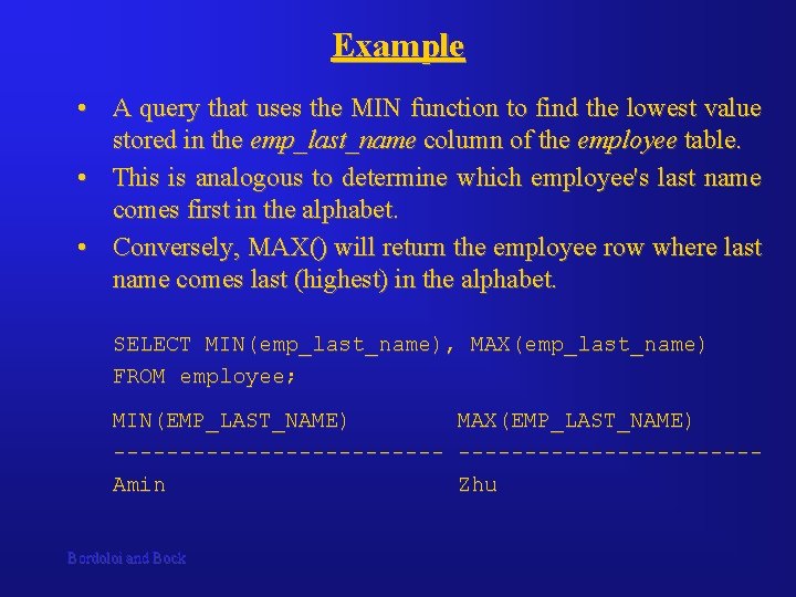 Example • A query that uses the MIN function to find the lowest value