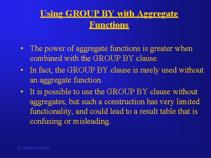 Using GROUP BY with Aggregate Functions • The power of aggregate functions is greater