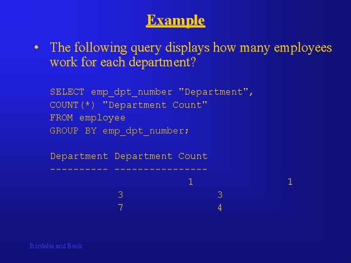 Example • The following query displays how many employees work for each department? SELECT