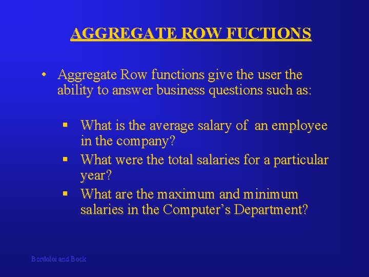 AGGREGATE ROW FUCTIONS • Aggregate Row functions give the user the ability to answer