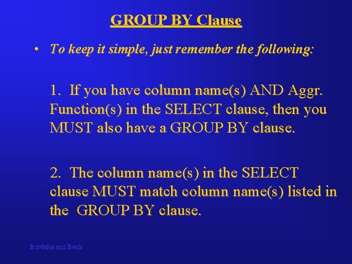 GROUP BY Clause • To keep it simple, just remember the following: 1. If