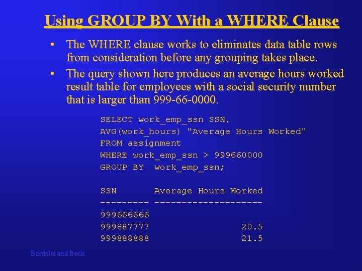 Using GROUP BY With a WHERE Clause • The WHERE clause works to eliminates