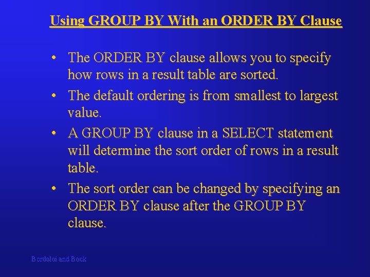 Using GROUP BY With an ORDER BY Clause • The ORDER BY clause allows