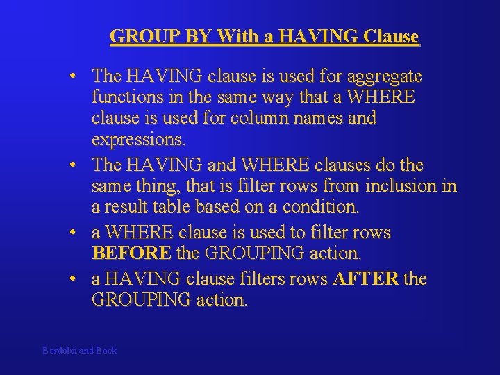 GROUP BY With a HAVING Clause • The HAVING clause is used for aggregate