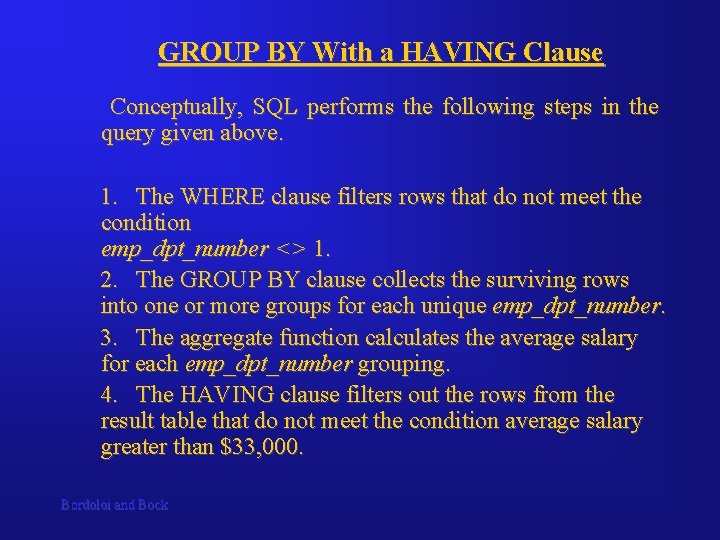 GROUP BY With a HAVING Clause Conceptually, SQL performs the following steps in the