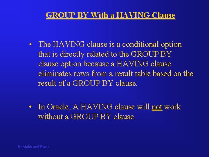 GROUP BY With a HAVING Clause • The HAVING clause is a conditional option