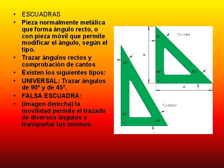  • ESCUADRAS • Pieza normalmente metálica que forma ángulo recto, o con pieza