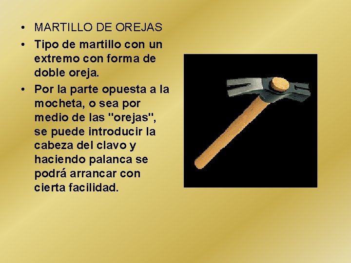  • MARTILLO DE OREJAS • Tipo de martillo con un extremo con forma