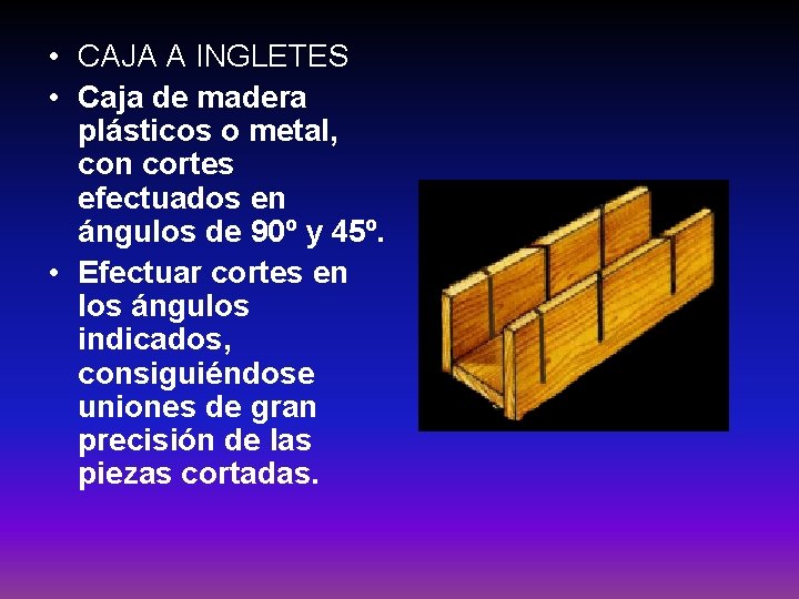  • CAJA A INGLETES • Caja de madera plásticos o metal, con cortes