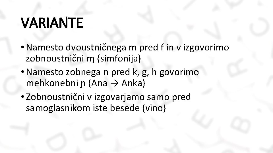 VARIANTE • Namesto dvoustničnega m pred f in v izgovorimo zobnoustnični ɱ (simfonija) •