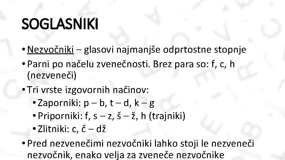 SOGLASNIKI • Nezvočniki – glasovi najmanjše odprtostne stopnje • Parni po načelu zvenečnosti. Brez