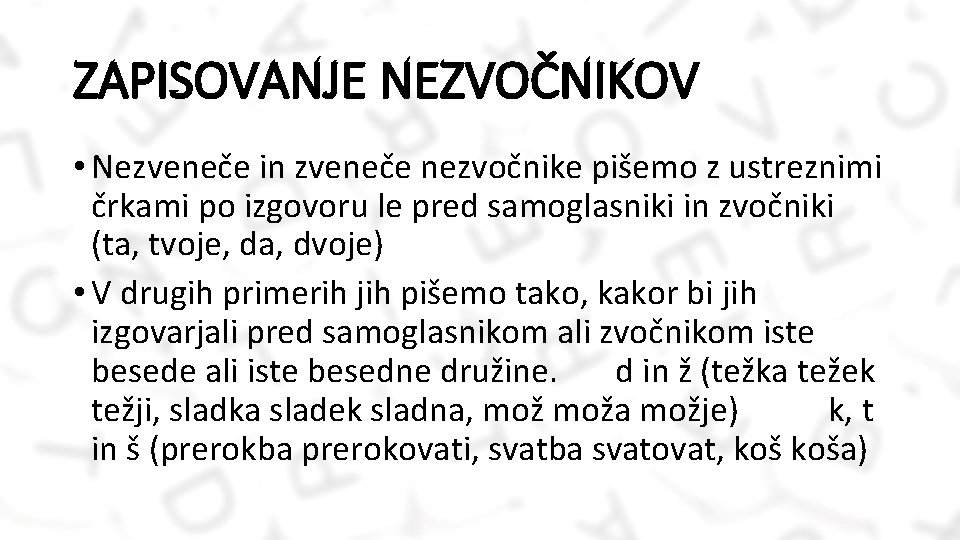 ZAPISOVANJE NEZVOČNIKOV • Nezveneče in zveneče nezvočnike pišemo z ustreznimi črkami po izgovoru le