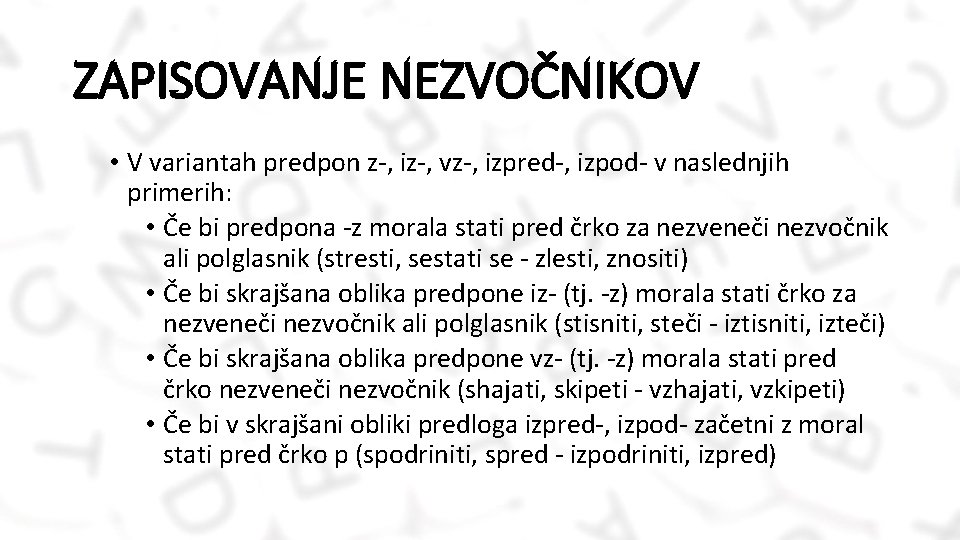 ZAPISOVANJE NEZVOČNIKOV • V variantah predpon z-, iz-, vz-, izpred-, izpod- v naslednjih primerih: