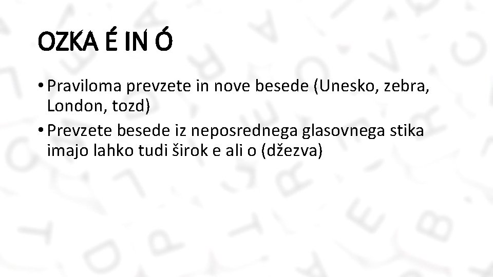 OZKA É IN Ó • Praviloma prevzete in nove besede (Unesko, zebra, London, tozd)