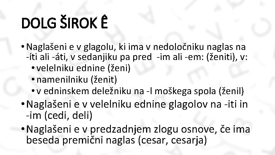 DOLG ŠIROK Ê • Naglašeni e v glagolu, ki ima v nedoločniku naglas na