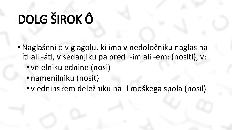 DOLG ŠIROK Ô • Naglašeni o v glagolu, ki ima v nedoločniku naglas na