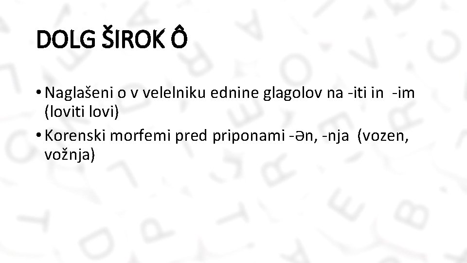 DOLG ŠIROK Ô • Naglašeni o v velelniku ednine glagolov na -iti in -im