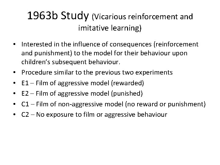 1963 b Study (Vicarious reinforcement and imitative learning) • Interested in the influence of